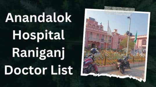 Anandalok Hospital Raniganj Doctor List