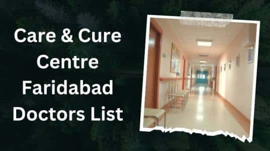 Care & Cure Centre Faridabad Doctors List