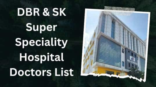 DBR & SK Super Speciality Hospital Doctors List
