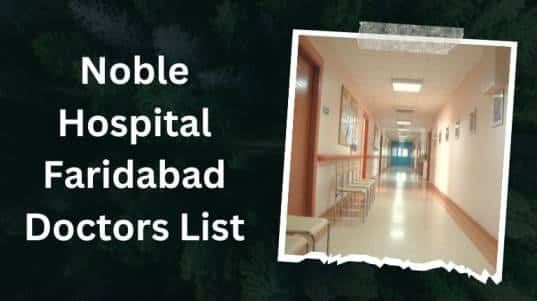 Noble Hospital Faridabad Doctors List