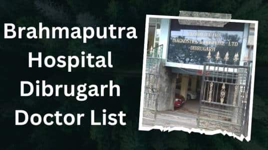 Brahmaputra Hospital Dibrugarh Doctor List
