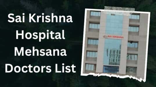 Sai Krishna Hospital Mehsana Doctors List